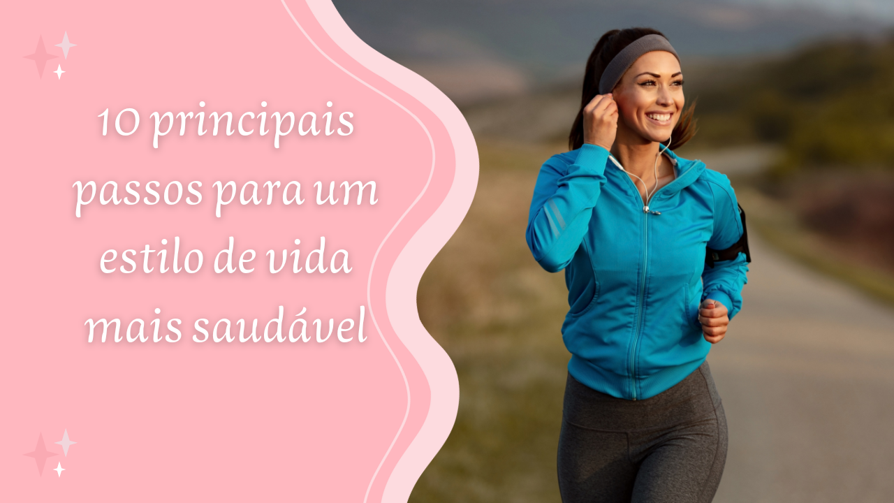 10 principais passos para um estilo de vida mais saudável